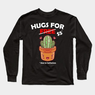 Cute cactus valentine costume Hugs For Free due to inflation Long Sleeve T-Shirt